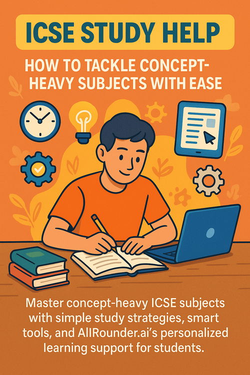 ICSE Study Help: How to Tackle Concept-Heavy Subjects with Ease
